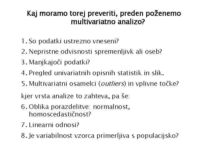 Kaj moramo torej preveriti, preden poženemo multivariatno analizo? 1. So podatki ustrezno vneseni? 2.