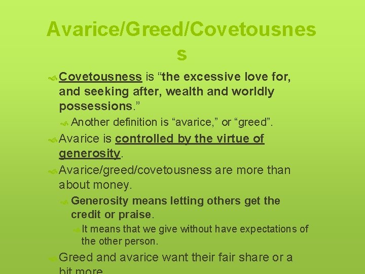 Avarice/Greed/Covetousnes s Covetousness is “the excessive love for, and seeking after, wealth and worldly