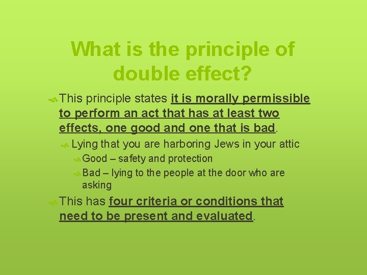 What is the principle of double effect? This principle states it is morally permissible