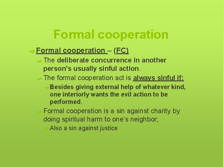 Formal cooperation – (FC) The deliberate concurrence in another person’s usually sinful action. The