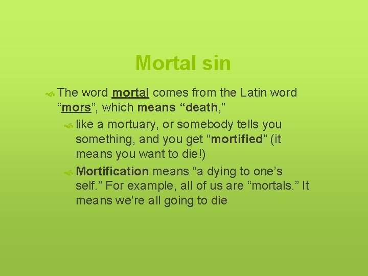 Mortal sin The word mortal comes from the Latin word “mors”, which means “death,