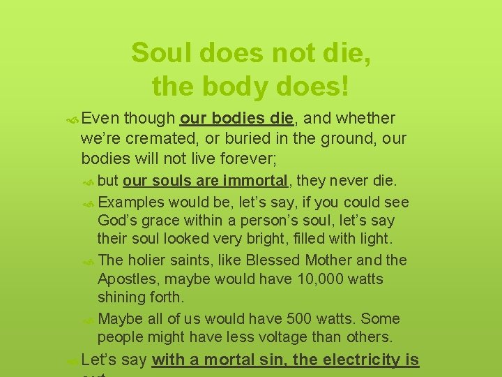 Soul does not die, the body does! Even though our bodies die, and whether