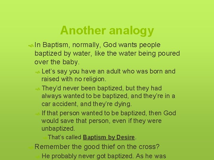 Another analogy In Baptism, normally, God wants people baptized by water, like the water