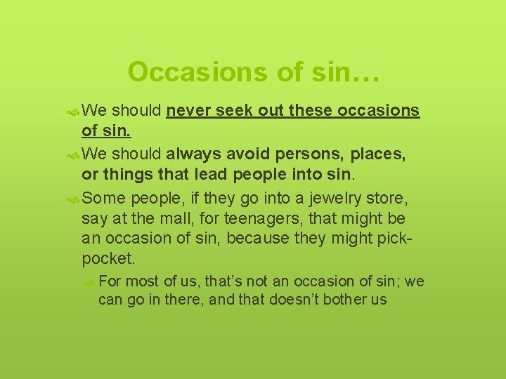 Occasions of sin… We should never seek out these occasions of sin. We should