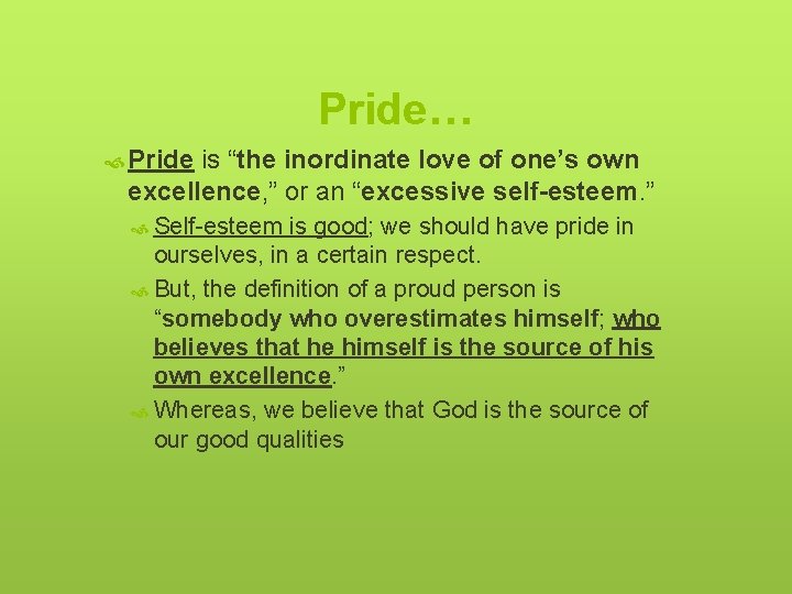 Pride… Pride is “the inordinate love of one’s own excellence, ” or an “excessive