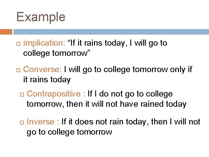 Example implication: “If it rains today, I will go to college tomorrow” Converse: I