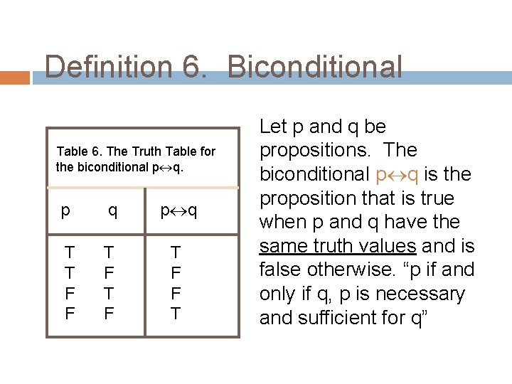 Definition 6. Biconditional Table 6. The Truth Table for the biconditional p q T