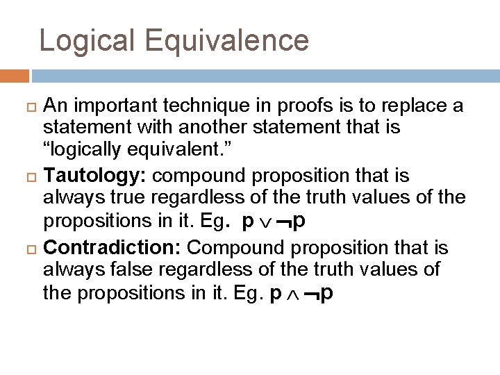 Logical Equivalence An important technique in proofs is to replace a statement with another