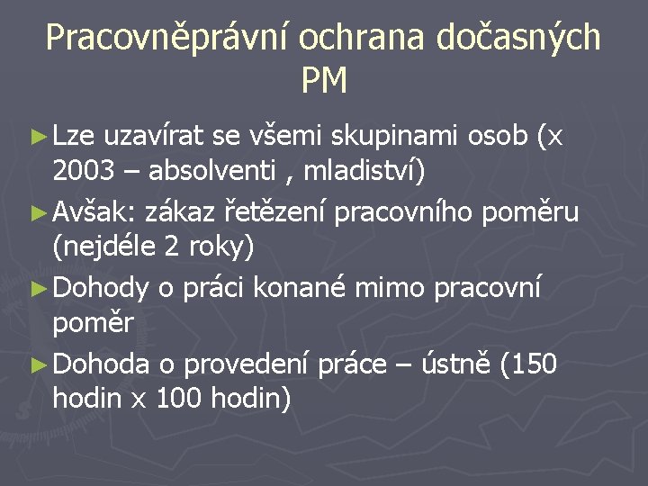 Pracovněprávní ochrana dočasných PM ► Lze uzavírat se všemi skupinami osob (x 2003 –