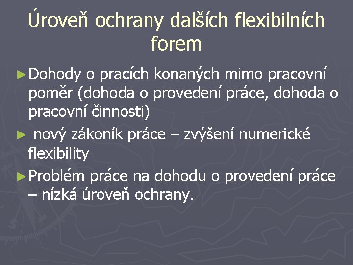 Úroveň ochrany dalších flexibilních forem ► Dohody o pracích konaných mimo pracovní poměr (dohoda