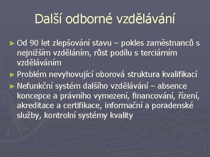 Další odborné vzdělávání ► Od 90 let zlepšování stavu – pokles zaměstnanců s nejnižším