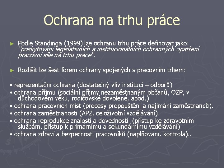 Ochrana na trhu práce ► Podle Standinga (1999) lze ochranu trhu práce definovat jako: