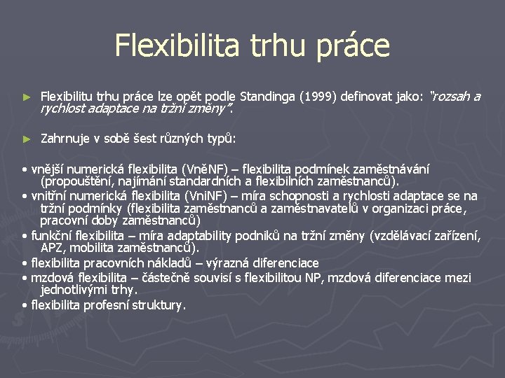 Flexibilita trhu práce ► Flexibilitu trhu práce lze opět podle Standinga (1999) definovat jako: