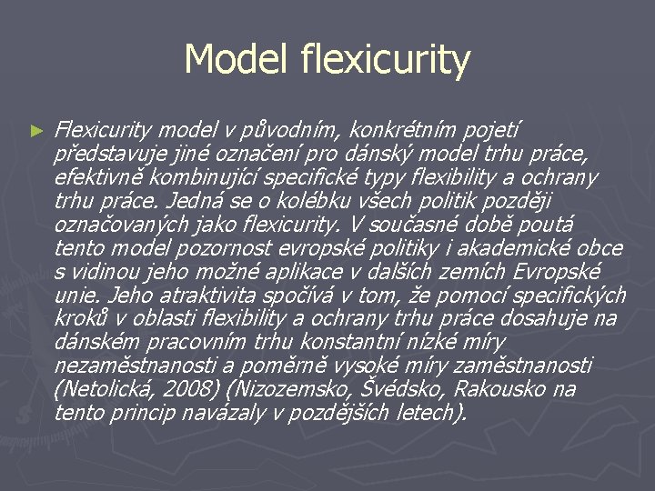 Model flexicurity ► Flexicurity model v původním, konkrétním pojetí představuje jiné označení pro dánský