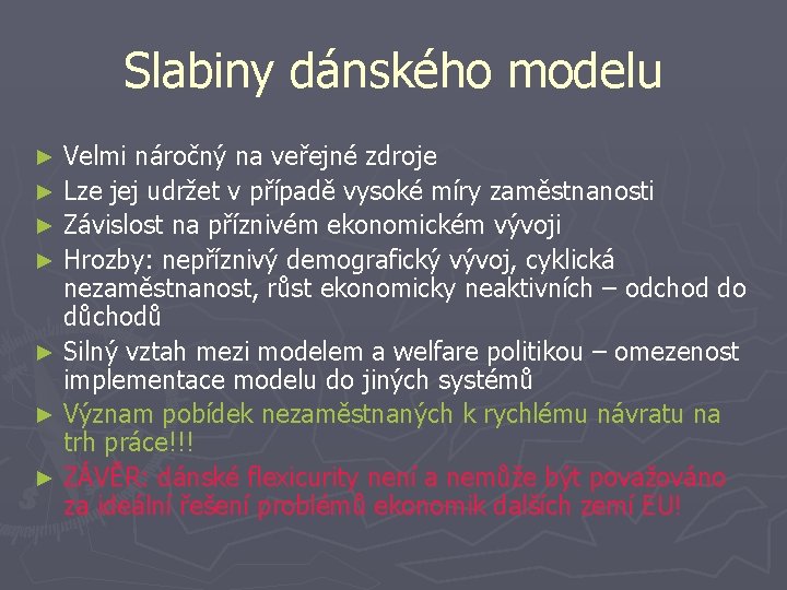 Slabiny dánského modelu Velmi náročný na veřejné zdroje ► Lze jej udržet v případě