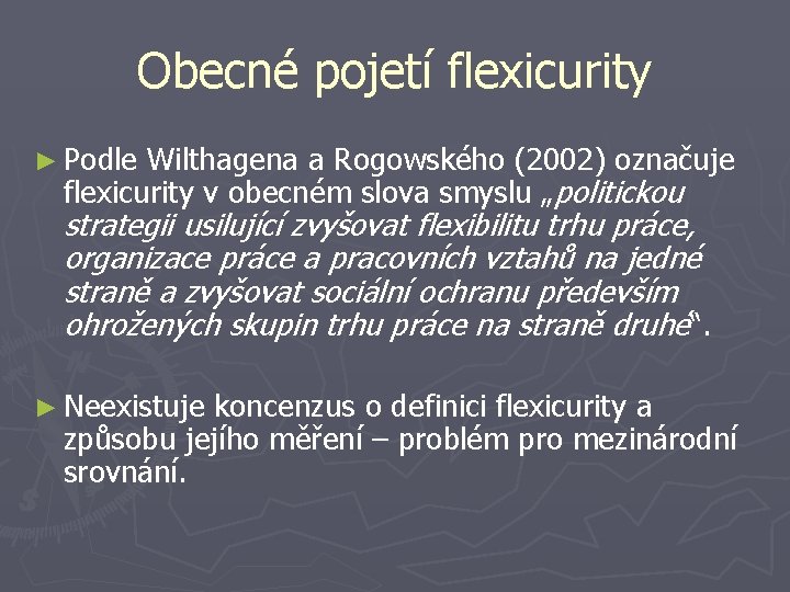Obecné pojetí flexicurity ► Podle Wilthagena a Rogowského (2002) označuje flexicurity v obecném slova