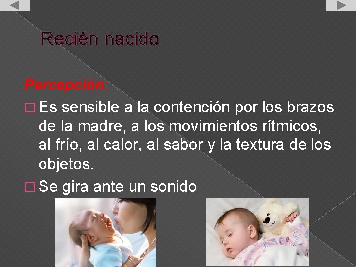 Recién nacido Percepción: � Es sensible a la contención por los brazos de la