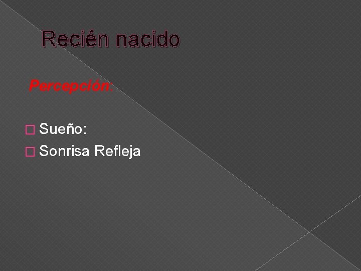 Recién nacido Percepción: � Sueño: � Sonrisa Refleja 