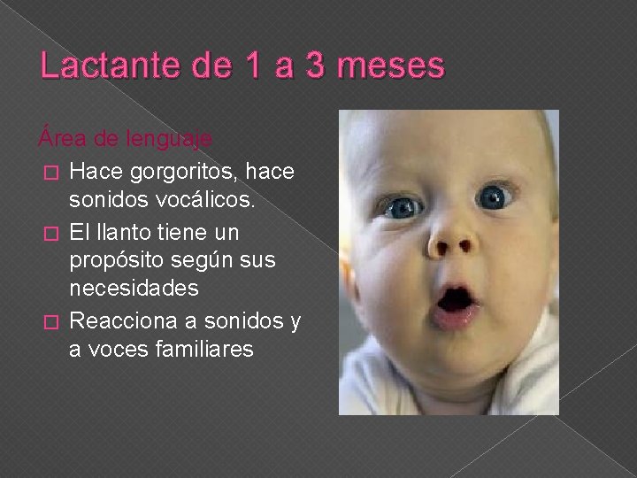 Lactante de 1 a 3 meses Área de lenguaje � Hace gorgoritos, hace sonidos
