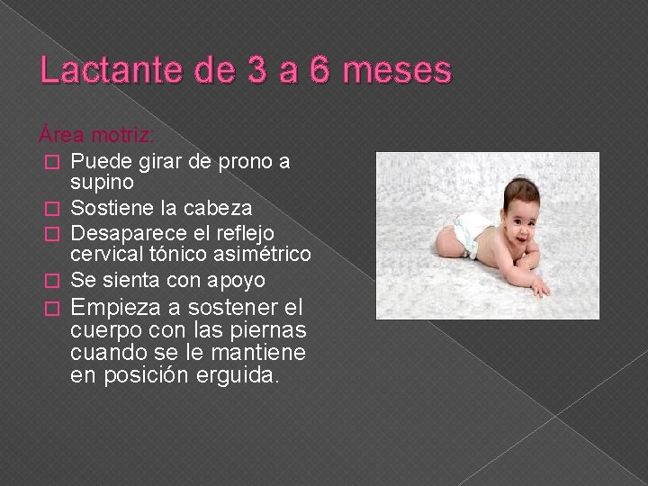 Lactante de 3 a 6 meses Área motriz: � Puede girar de prono a