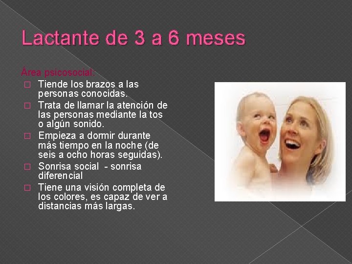 Lactante de 3 a 6 meses Área psicosocial: � Tiende los brazos a las