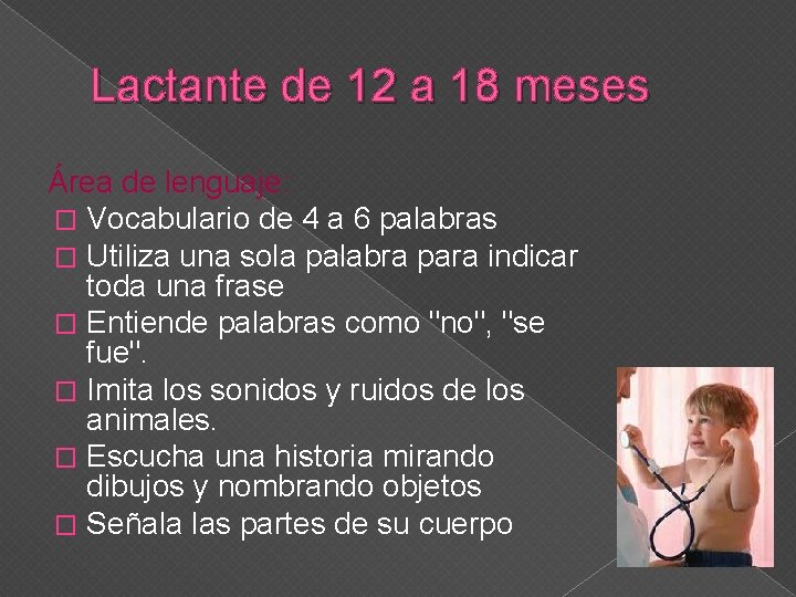 Lactante de 12 a 18 meses Área de lenguaje: � Vocabulario de 4 a