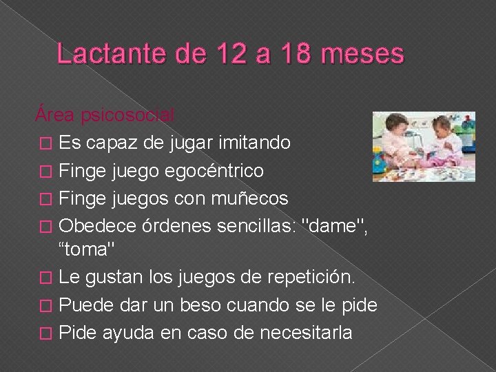 Lactante de 12 a 18 meses Área psicosocial � Es capaz de jugar imitando