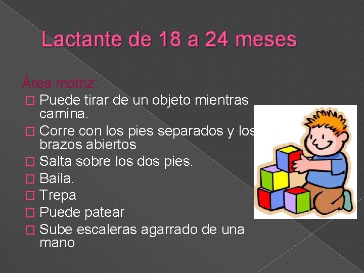 Lactante de 18 a 24 meses Área motriz: � Puede tirar de un objeto