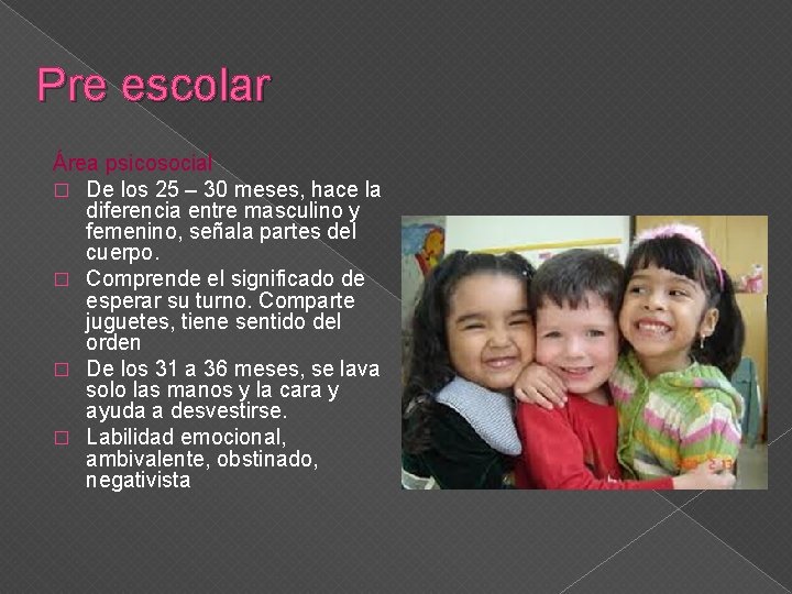 Pre escolar Área psicosocial � De los 25 – 30 meses, hace la diferencia