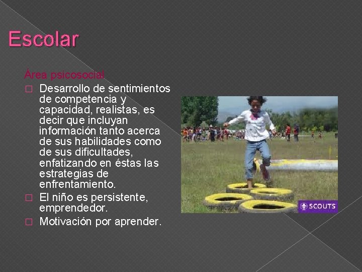 Escolar Área psicosocial � Desarrollo de sentimientos de competencia y capacidad, realistas, es decir