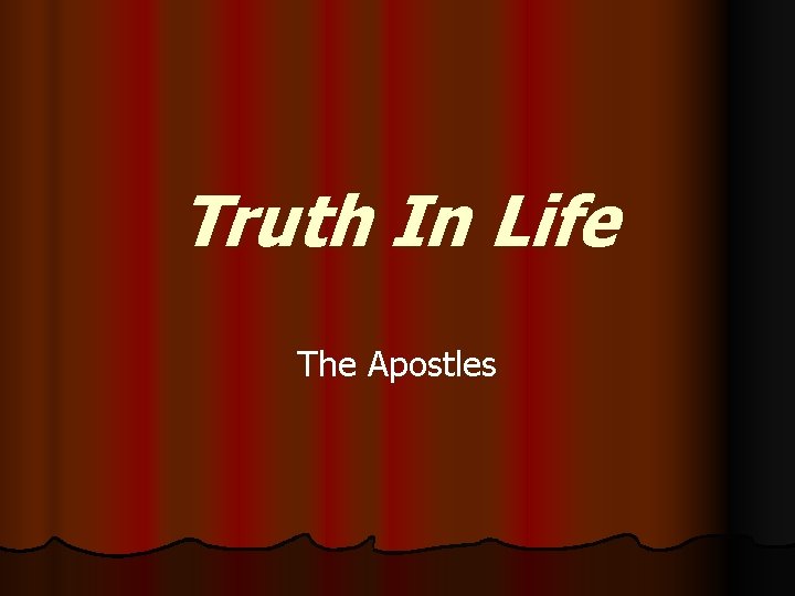 Truth In Life The Apostles 