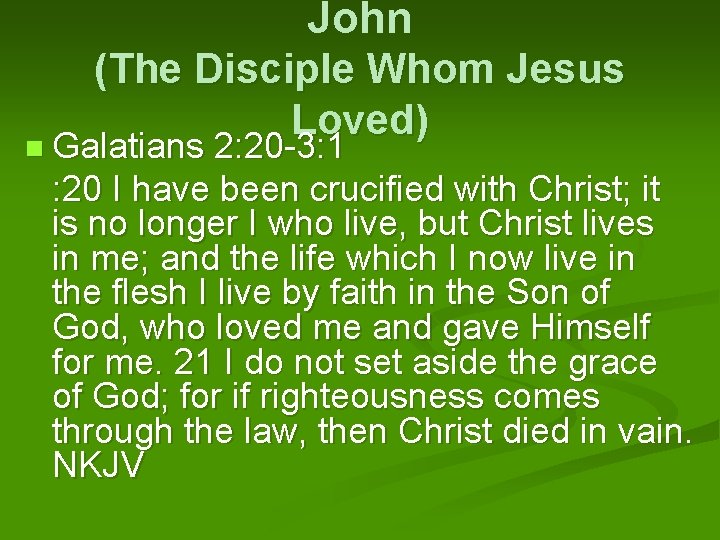 John (The Disciple Whom Jesus Loved) Galatians 2: 20 -3: 1 : 20 I