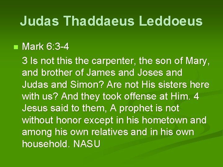 Judas Thaddaeus Leddoeus Mark 6: 3 -4 3 Is not this the carpenter, the