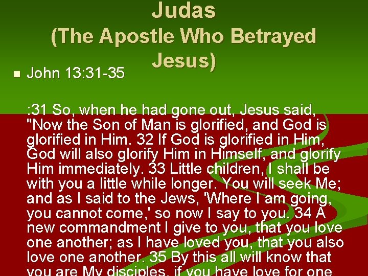 Judas (The Apostle Who Betrayed Jesus) John 13: 31 -35 : 31 So, when