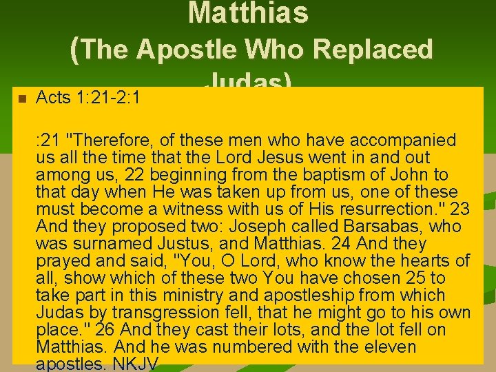 Matthias (The Apostle Who Replaced Acts 1: 21 -2: 1 Judas) : 21 "Therefore,