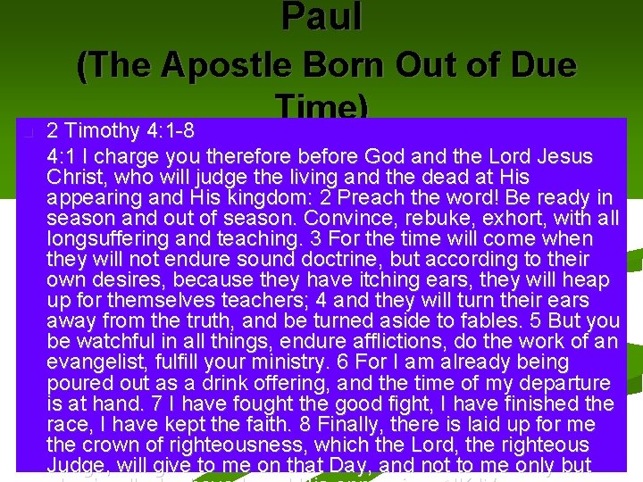 Paul (The Apostle Born Out of Due Time) 2 Timothy 4: 1 -8 4: