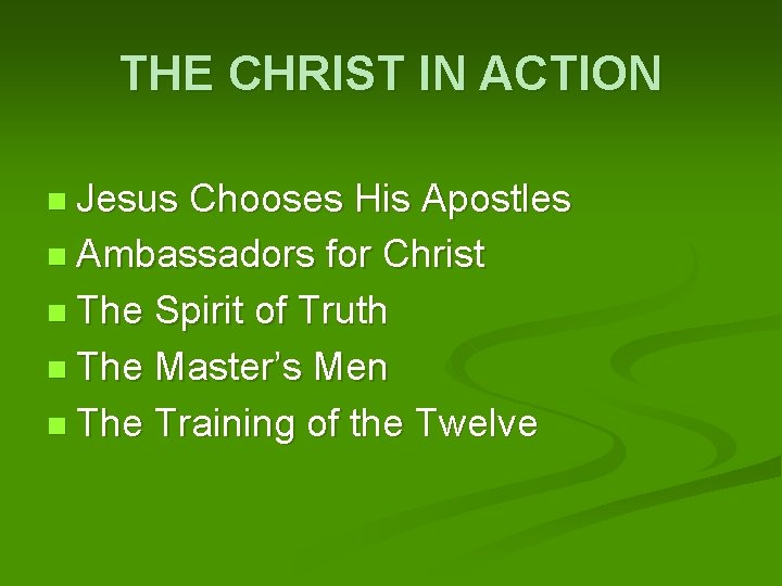 THE CHRIST IN ACTION Jesus Chooses His Apostles Ambassadors for Christ The Spirit of