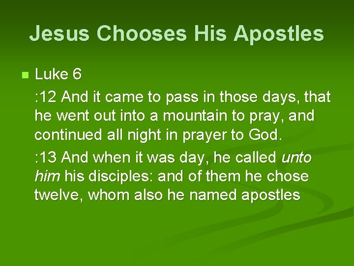 Jesus Chooses His Apostles Luke 6 : 12 And it came to pass in