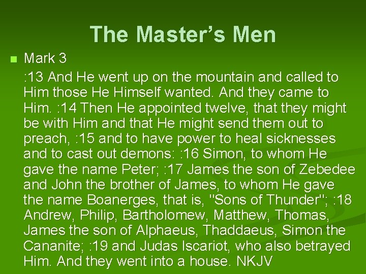 The Master’s Men Mark 3 : 13 And He went up on the mountain