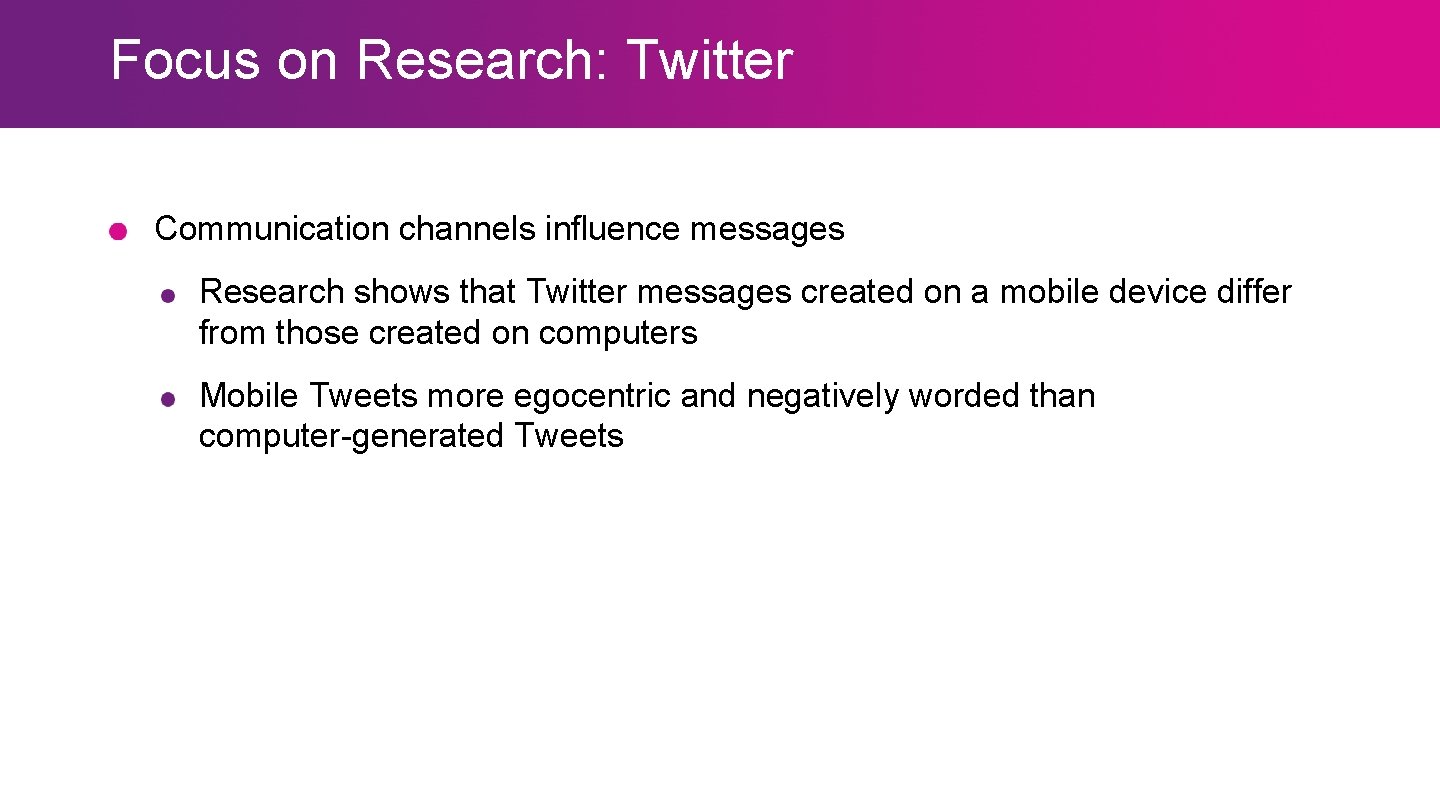Focus on Research: Twitter Communication channels influence messages Research shows that Twitter messages created