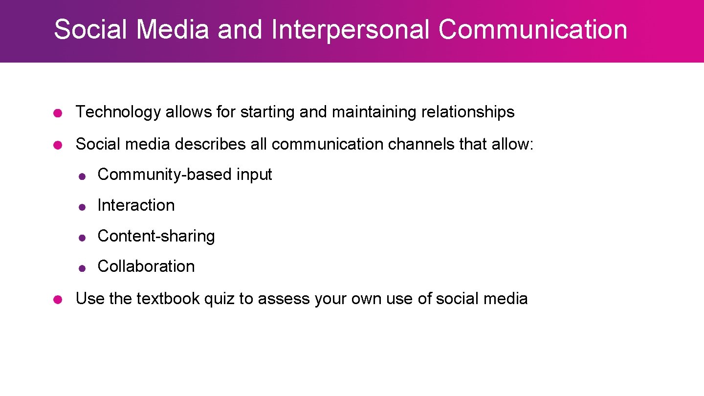 Social Media and Interpersonal Communication Technology allows for starting and maintaining relationships Social media