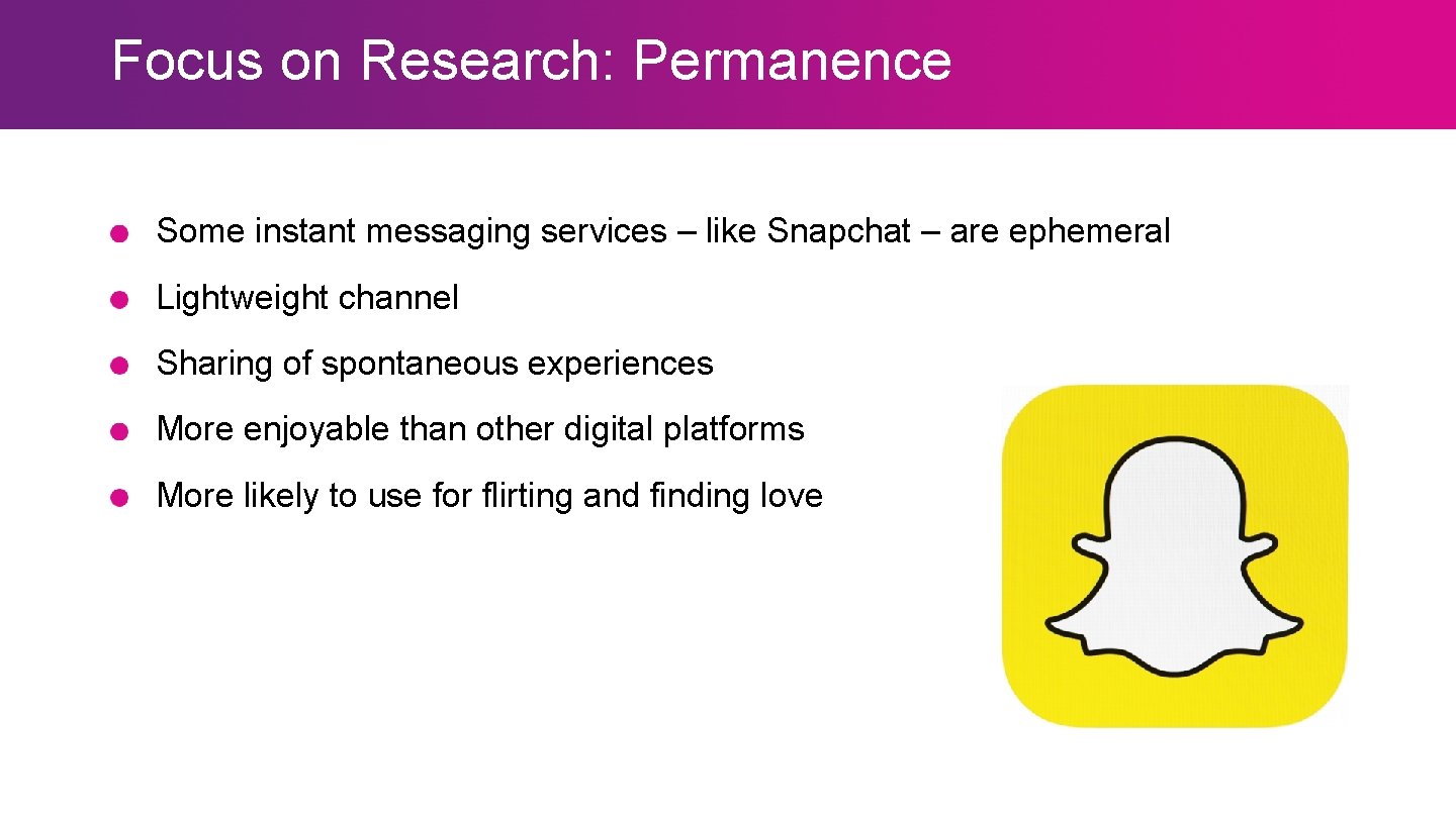 Focus on Research: Permanence Some instant messaging services – like Snapchat – are ephemeral