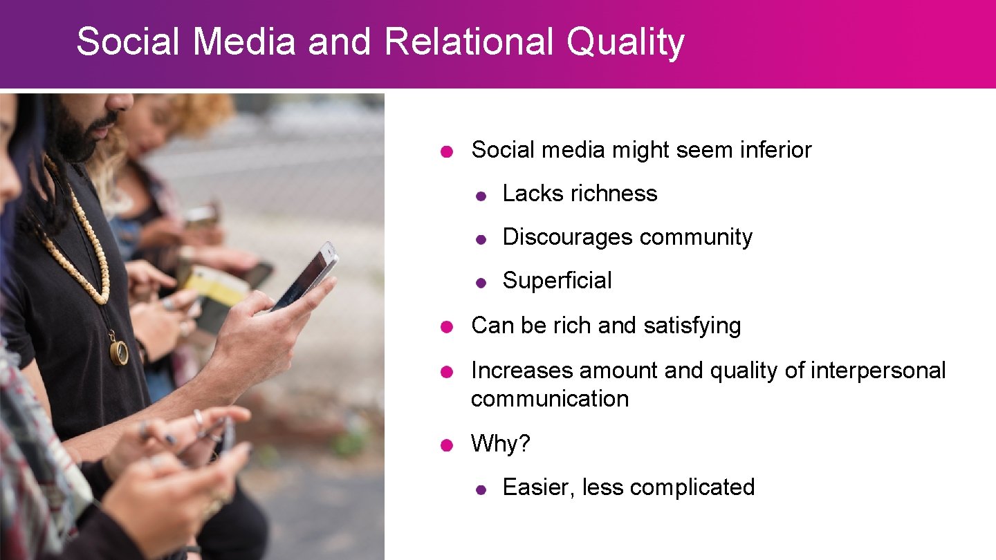 Social Media and Relational Quality Social media might seem inferior Lacks richness Discourages community