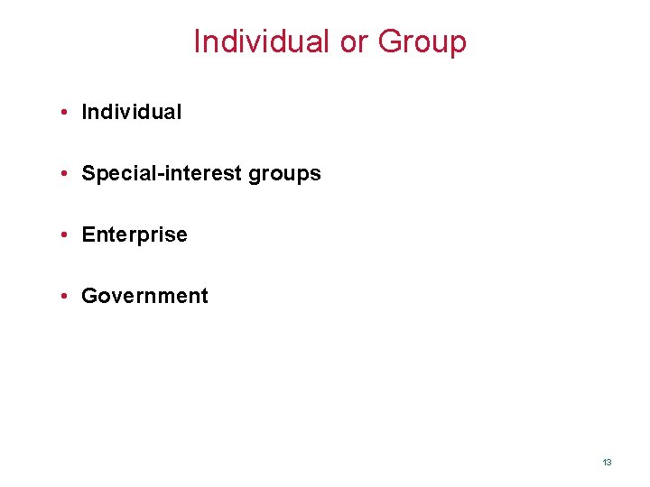 Individual or Group • Individual • Special-interest groups • Enterprise • Government 13 