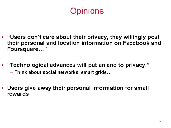 Opinions • “Users don’t care about their privacy, they willingly post their personal and