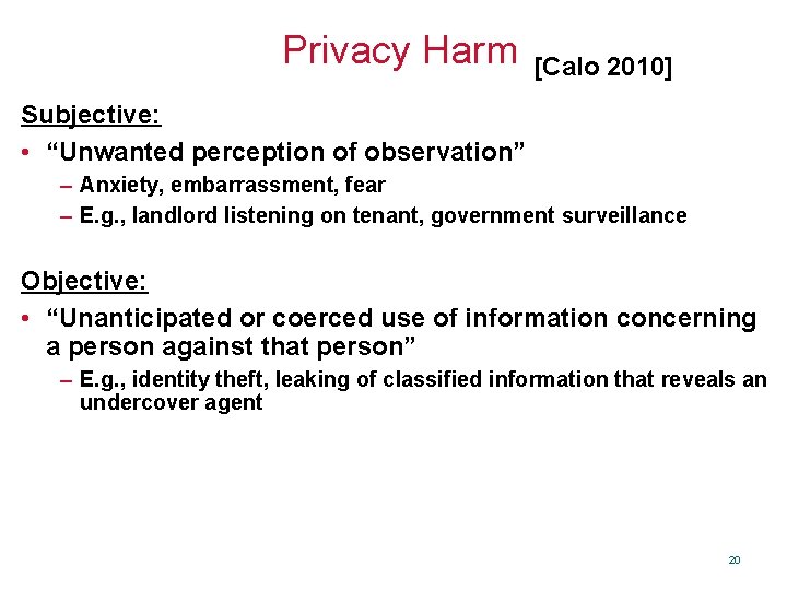 Privacy Harm [Calo 2010] Subjective: • “Unwanted perception of observation” – Anxiety, embarrassment, fear
