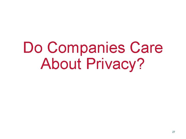 Do Companies Care About Privacy? 27 