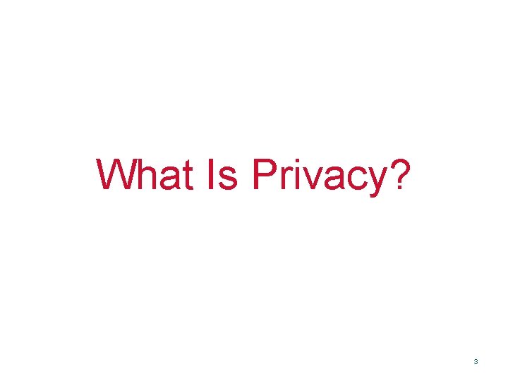 What Is Privacy? 3 