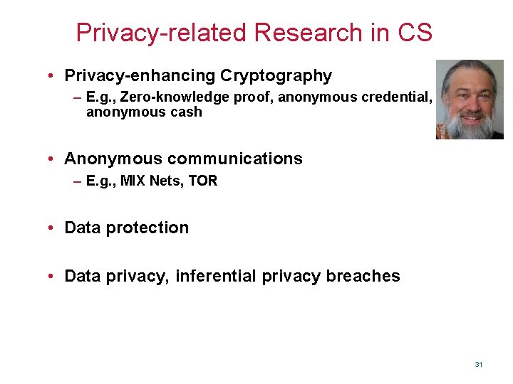 Privacy-related Research in CS • Privacy-enhancing Cryptography – E. g. , Zero-knowledge proof, anonymous
