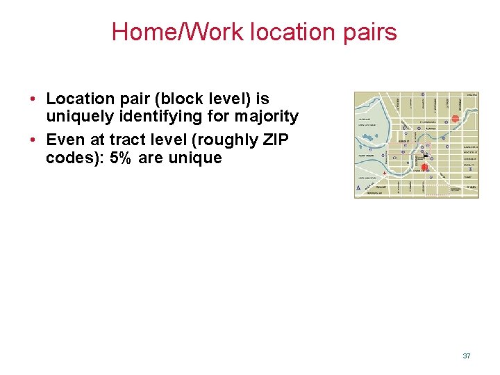 Home/Work location pairs • Location pair (block level) is uniquely identifying for majority •